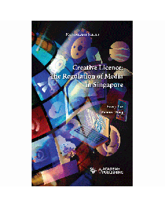 Creative Licence: The Regulation of Media in Singapore