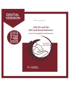 ASEAN and the Belt and Road Initiative - Connectivity through Law and Commerce (Digital)