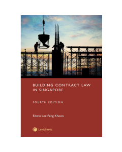 Building Contract Law in Singapore, 4th Edition (LexisNexis)