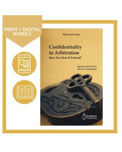 Confidentiality in Arbitration (Print + Digital)