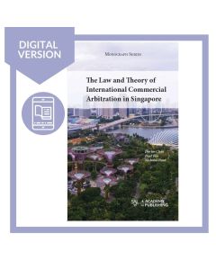 The Law and Theory of International Commercial Arbitration in Singapore (1st Ed) Digital