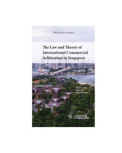 The Law and Theory of International Commercial Arbitration in Singapore (1st Ed) 
