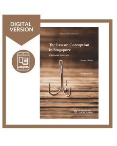 The Law on Corruption in Singapore: Cases and Materials (2nd Edition) Digital