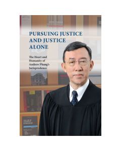 Pursuing Justice and Justice Alone – The Heart and Humanity of Andrew Phang’s Jurisprudence