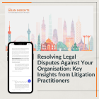 [Complimentary] Article: Resolving Legal Disputes Against Your Organisation: Key Insights from Litigation Practitioners
